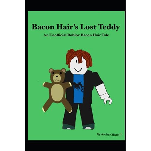 Bacon Hairs Lost Teddy: An Unofficial Roblox Bacon Hair Tale Unofficial Roblox Bacon Hair Tales Paperback April 27, 2021