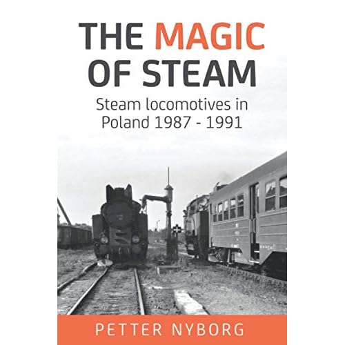 The Magic of Steam: Steam locomotives in Poland 1987-1991 Paperback February 22, 2021
