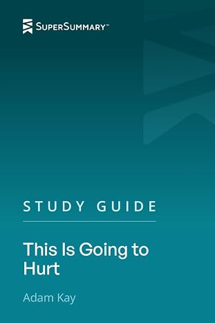 Study Guide: This Is Going to Hurt by Adam Kay (SuperSummary)