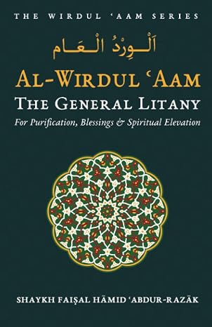 Al-Wirdul Aam: The General Litany for Purification, Blessings & Spiritual Elevation (The Wirdul Aam Series)