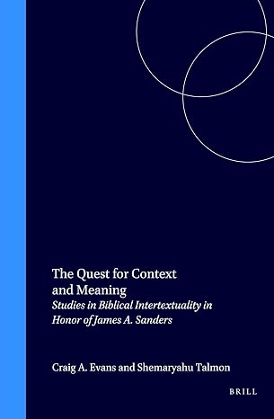 The Quest for Context and Meaning: Studies in Biblical Intertextuality in Honor of James A. Sanders (Biblical Interpretation Series, 28)