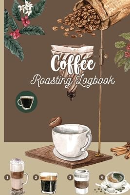 Coffee Roasting Logboook: The Coffee Roasters Logbook Track, Log And Rate Coffee Varieties And Roasts Coffee Roasting Logbook For Family Members & Coffee Roasting Log Book Gift For Coffee Drinkers Paperback July 30, 2021