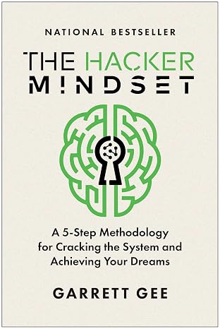 The Hacker Mindset: A 5-Step Methodology for Cracking the System and Achieving Your Dreams